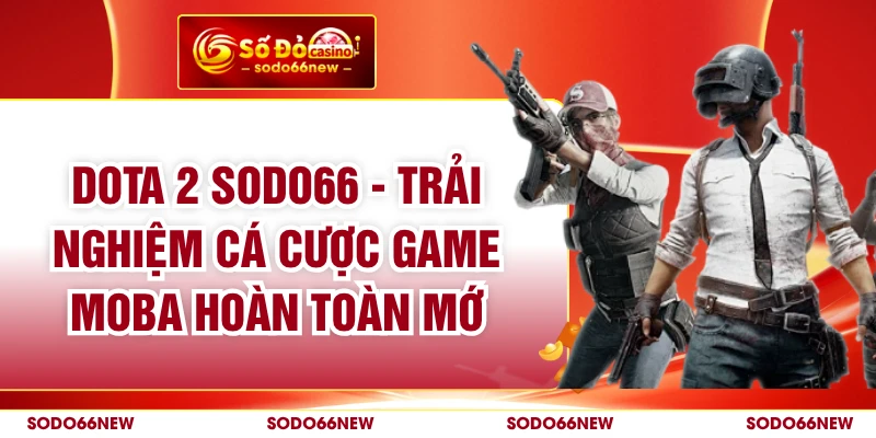 PUBG - Đặt Cược Cực Đã, Nhận Thưởng Khủng Ngay Tại Sodo66