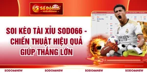 Soi Kèo Tài Xỉu SODO66 - Chiến Thuật Hiệu Quả Giúp Thắng Lớn