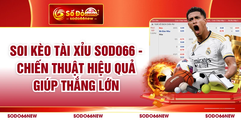 Soi Kèo Tài Xỉu SODO66 - Chiến Thuật Hiệu Quả Giúp Thắng Lớn