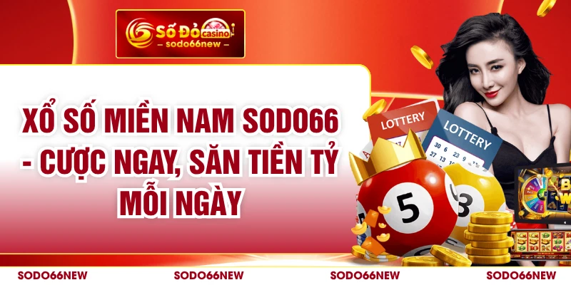 Xổ Số Miền Nam SODO66 - Cược Ngay, Săn Tiền Tỷ Mỗi Ngày